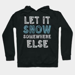 Let it snow somewhere else Hoodie